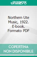 Northern Ute Music, 1922. E-book. Formato PDF ebook di Frances Densmore