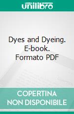 Dyes and Dyeing. E-book. Formato PDF ebook