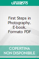 First Steps in Photography. E-book. Formato PDF ebook