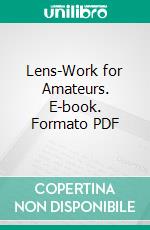 Lens-Work for Amateurs. E-book. Formato PDF ebook di Henry Orford