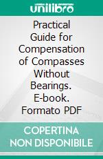 Practical Guide for Compensation of Compasses Without Bearings. E-book. Formato PDF ebook di Collet