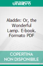 Aladdin: Or, the Wonderful Lamp. E-book. Formato PDF ebook di Felix O. C. Darley