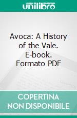 Avoca: A History of the Vale. E-book. Formato PDF ebook