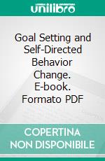 Goal Setting and Self-Directed Behavior Change. E-book. Formato PDF ebook