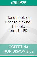 Hand-Book on Cheese Making. E-book. Formato PDF ebook