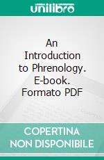 An Introduction to Phrenology. E-book. Formato PDF ebook di Robert Macnish