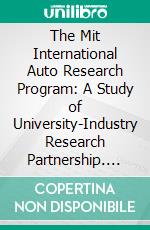 The Mit International Auto Research Program: A Study of University-Industry Research Partnership. E-book. Formato PDF ebook