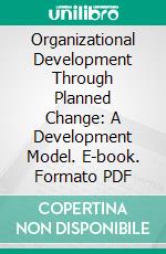 Organizational Development Through Planned Change: A Development Model. E-book. Formato PDF ebook