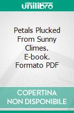 Petals Plucked From Sunny Climes. E-book. Formato PDF ebook di Silvia Sunshine