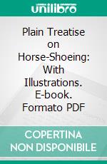 Plain Treatise on Horse-Shoeing: With Illustrations. E-book. Formato PDF