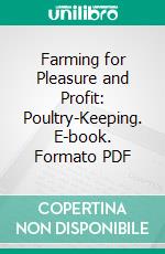 Farming for Pleasure and Profit: Poultry-Keeping. E-book. Formato PDF ebook