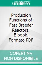 Production Functions of Fast Breeder Reactors. E-book. Formato PDF