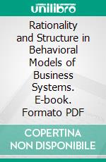 Rationality and Structure in Behavioral Models of Business Systems. E-book. Formato PDF ebook