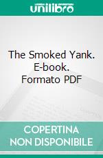 The Smoked Yank. E-book. Formato PDF ebook