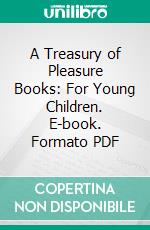 A Treasury of Pleasure Books: For Young Children. E-book. Formato PDF ebook