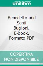 Benedetto and Santi Buglioni. E-book. Formato PDF ebook