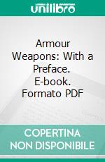 Armour Weapons: With a Preface. E-book. Formato PDF ebook