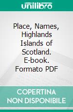 Place, Names, Highlands Islands of Scotland. E-book. Formato PDF ebook