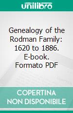 Genealogy of the Rodman Family: 1620 to 1886. E-book. Formato PDF ebook di Charles Henry Jones