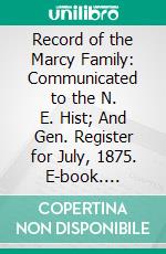 Record of the Marcy Family: Communicated to the N. E. Hist; And Gen. Register for July, 1875. E-book. Formato PDF ebook