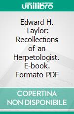 Edward H. Taylor: Recollections of an Herpetologist. E-book. Formato PDF ebook di Edward Harrison Taylor