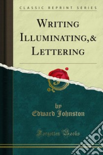 Writing Illuminating,& Lettering. E-book. Formato PDF ebook di Edward Johnston