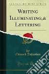 Writing Illuminating,& Lettering. E-book. Formato PDF ebook di Edward Johnston