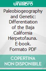 Paleobiogeography and Genetic: Differentiation of the Baja California Herpetofauna. E-book. Formato PDF ebook