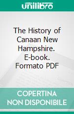 The History of Canaan New Hampshire. E-book. Formato PDF ebook di William Allen Wallace