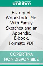 History of Woodstock, Me: With Family Sketches and an Appendix. E-book. Formato PDF ebook di William B. Lapham