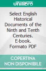 Select English Historical Documents of the Ninth and Tenth Centuries. E-book. Formato PDF ebook