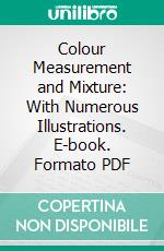 Colour Measurement and Mixture: With Numerous Illustrations. E-book. Formato PDF ebook