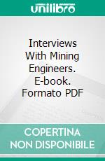 Interviews With Mining Engineers. E-book. Formato PDF ebook