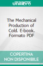 The Mechanical Production of Cold. E-book. Formato PDF ebook