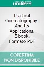 Practical Cinematography: And Its Applications. E-book. Formato PDF