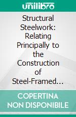 Structural Steelwork: Relating Principally to the Construction of Steel-Framed Buildings. E-book. Formato PDF ebook