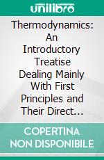 Thermodynamics: An Introductory Treatise Dealing Mainly With First Principles and Their Direct Application. E-book. Formato PDF ebook