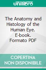 The Anatomy and Histology of the Human Eye. E-book. Formato PDF ebook
