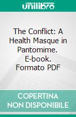 The Conflict: A Health Masque in Pantomime. E-book. Formato PDF ebook