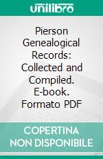 Pierson Genealogical Records: Collected and Compiled. E-book. Formato PDF ebook di Lizzie B. Pierson