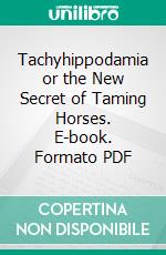 Tachyhippodamia or the New Secret of Taming Horses. E-book. Formato PDF ebook