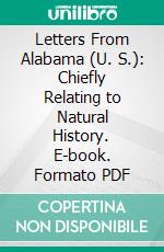 Letters From Alabama (U. S.): Chiefly Relating to Natural History. E-book. Formato PDF ebook