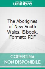 The Aborigines of New South Wales. E-book. Formato PDF ebook di John Fraser