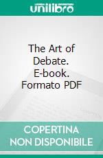 The Art of Debate. E-book. Formato PDF