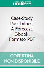 Case-Study Possibilities: A Forecast. E-book. Formato PDF ebook