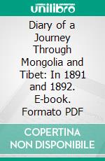 Diary of a Journey Through Mongolia and Tibet: In 1891 and 1892. E-book. Formato PDF ebook di William Woodville Rockhill