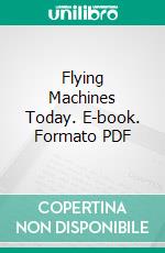 Flying Machines Today. E-book. Formato PDF ebook di William Duane Ennis