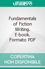 Fundamentals of Fiction Writing. E-book. Formato PDF ebook