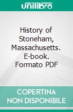 History of Stoneham, Massachusetts. E-book. Formato PDF