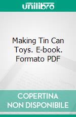 Making Tin Can Toys. E-book. Formato PDF ebook di Edward Thatcher